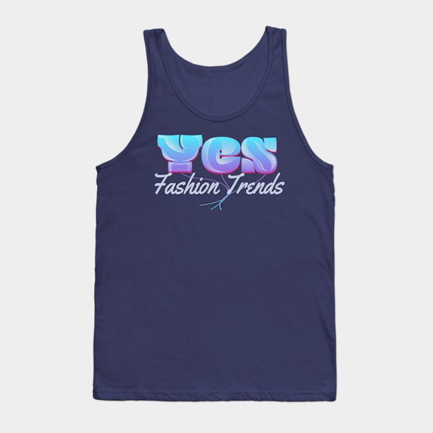 Yes Fashion Trends Tank Top by vectorhelowpal